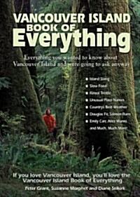 Vancouver Island Book of Everything: Everything You Wanted to Know about Vancouver Island and Were Going to Ask Anyway (Paperback, New)