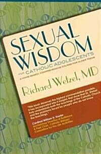 Sexual Wisdom for Catholic Adolescents (Paperback, 1st)