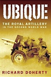 Ubique : The Royal Artillery in the Second World War (Hardcover)