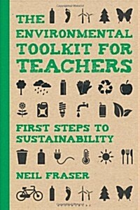 The Environmental Toolkit for Teachers: First Steps to Sustainability (Paperback)