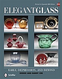 Elegant Glass: Early, Depression, & Beyond, Revised & Expanded 4th Edition (Hardcover, 4, Revised & Expan)
