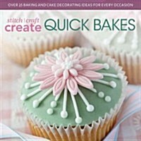 Stitch, Craft, Create Quick Bakes: Over 25 Baking and Cake Decorating Ideas for Every Occasion (Paperback)