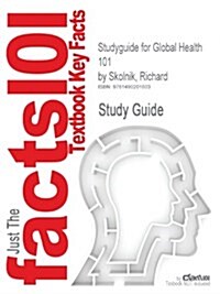 Studyguide for Global Health 101 by Skolnik, Richard, ISBN 9780763797515 (Paperback)