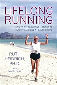 Lifelong Running: Overcome the 11 Myths about Running and Live a Healthier Life (Paperback)