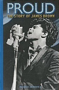 Proud: The Story of James Brown (Hardcover)