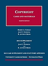 Gorman, Ginsburg and Reeses Copyright, 8th, 2013 Case Supplement and Statutory Appendix (Paperback, 8th)