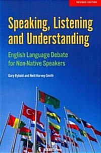 Speaking, Listening and Understanding: English Language Debate for Non-Native Speakers (Paperback, Revised)