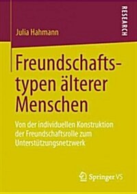 Freundschaftstypen 훜terer Menschen: Von Der Individuellen Konstruktion Der Freundschaftsrolle Zum Unterst?zungsnetzwerk (Paperback, 2013)