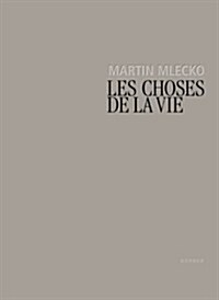 Martin Mlecko: Les Choses de La Vie (Hardcover)