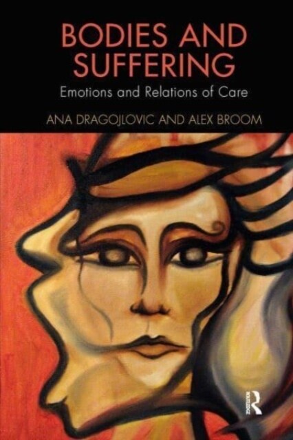 Bodies and Suffering : Emotions and Relations of Care (Paperback)