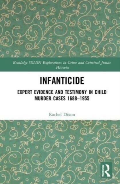 Infanticide : Expert Evidence and Testimony in Child Murder Cases, 1688–1955 (Paperback)