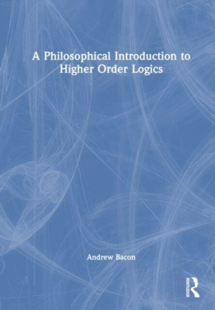 A Philosophical Introduction to Higher-order Logics (Hardcover)