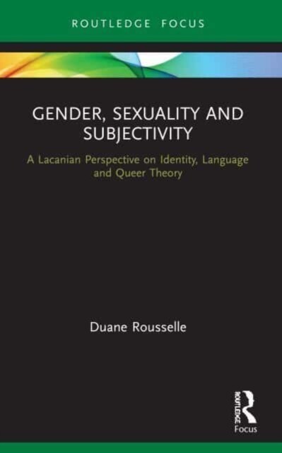Gender, Sexuality and Subjectivity : A Lacanian Perspective on Identity, Language and Queer Theory (Paperback)