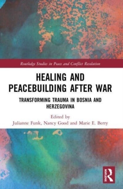 Healing and Peacebuilding after War : Transforming Trauma in Bosnia and Herzegovina (Paperback)