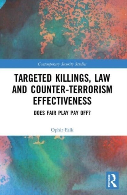 Targeted Killings, Law and Counter-Terrorism Effectiveness : Does Fair Play Pay Off? (Paperback)
