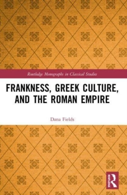 Frankness, Greek Culture, and the Roman Empire (Paperback, 1)