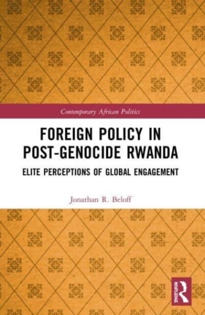 Foreign Policy in Post-Genocide Rwanda : Elite Perceptions of Global Engagement (Paperback)