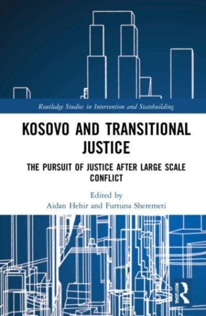 Kosovo and Transitional Justice : The Pursuit of Justice After Large Scale-Conflict (Paperback)