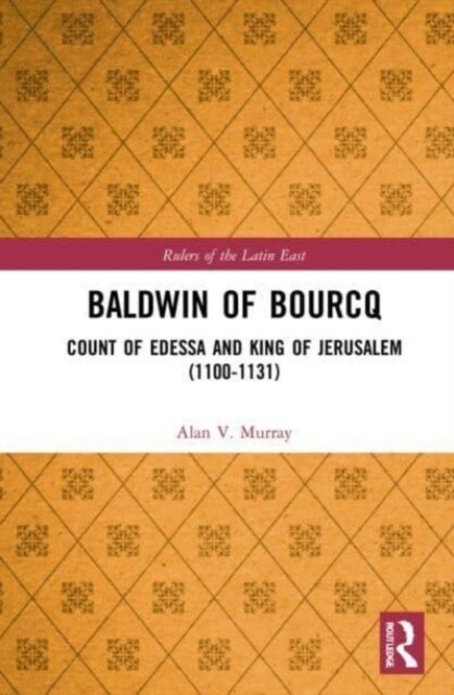Baldwin of Bourcq : Count of Edessa and King of Jerusalem (1100-1131) (Paperback)