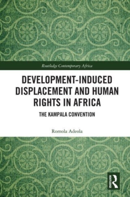 Development-induced Displacement and Human Rights in Africa : The Kampala Convention (Paperback)