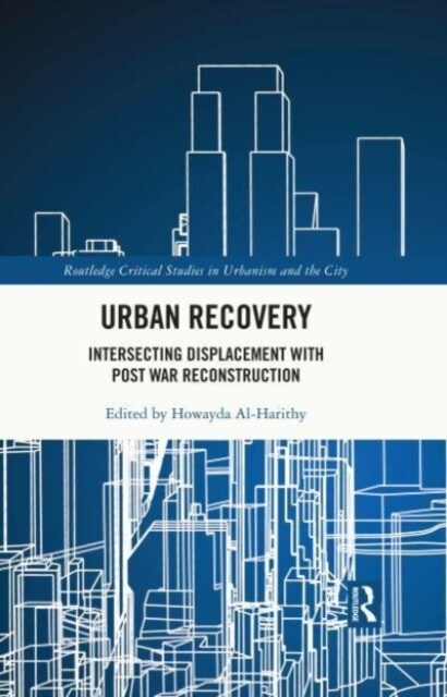 Urban Recovery : Intersecting Displacement with Post War Reconstruction (Paperback)