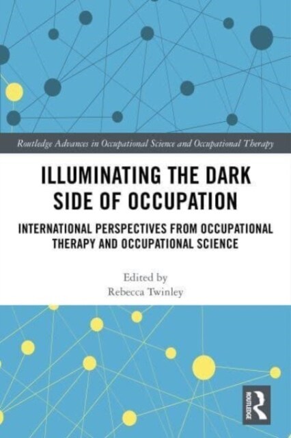 Illuminating The Dark Side of Occupation : International Perspectives from Occupational Therapy and Occupational Science (Paperback)
