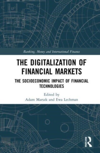The Digitalization of Financial Markets : The Socioeconomic Impact of Financial Technologies (Paperback)