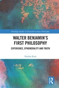 Walter Benjamin’s First Philosophy : Experience, Ephemerality and Truth (Paperback)