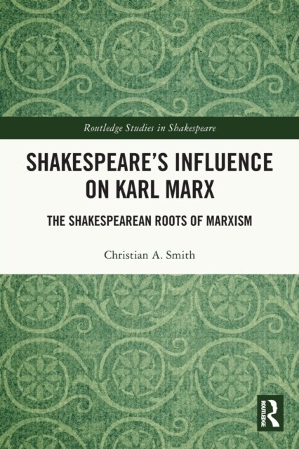Shakespeare’s Influence on Karl Marx : The Shakespearean Roots of Marxism (Paperback)