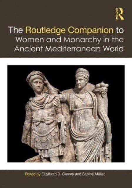The Routledge Companion to Women and Monarchy in the Ancient Mediterranean World (Paperback, 1)