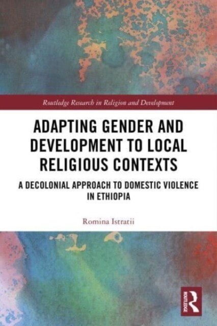 Adapting Gender and Development to Local Religious Contexts : A Decolonial Approach to Domestic Violence in Ethiopia (Paperback)