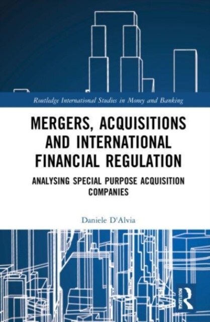 Mergers, Acquisitions and International Financial Regulation : Analysing Special Purpose Acquisition Companies (Paperback)