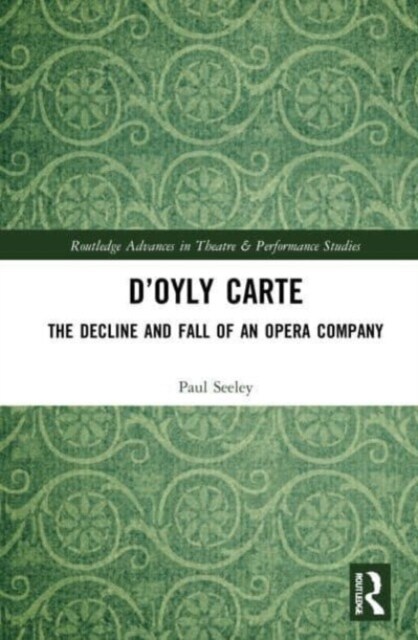 D’Oyly Carte : The Decline and Fall of an Opera Company (Paperback)