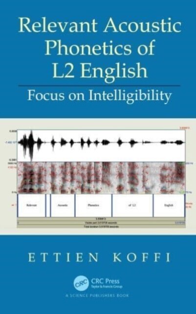 Relevant Acoustic Phonetics of L2 English : Focus on Intelligibility (Paperback)