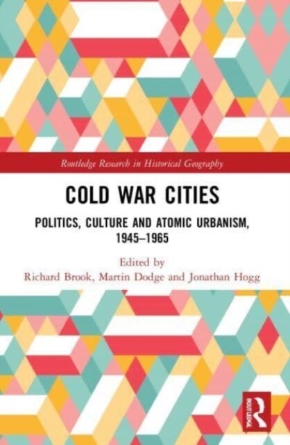 Cold War Cities : Politics, Culture and Atomic Urbanism, 1945–1965 (Paperback)