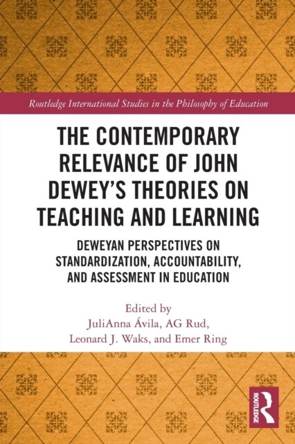 The Contemporary Relevance of John Dewey’s Theories on Teaching and Learning : Deweyan Perspectives on Standardization, Accountability, and Assessment (Paperback)