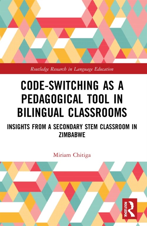 Code-Switching as a Pedagogical Tool in Bilingual Classrooms : Insights from a Secondary STEM Classroom in Zimbabwe (Paperback)