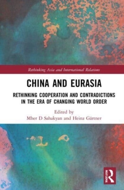 China and Eurasia : Rethinking Cooperation and Contradictions in the Era of Changing World Order (Paperback)