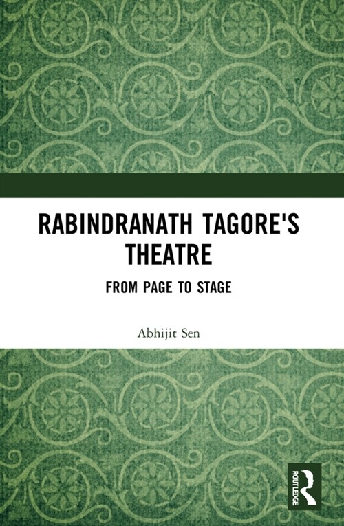 Rabindranath Tagores Theatre : From Page to Stage (Paperback)