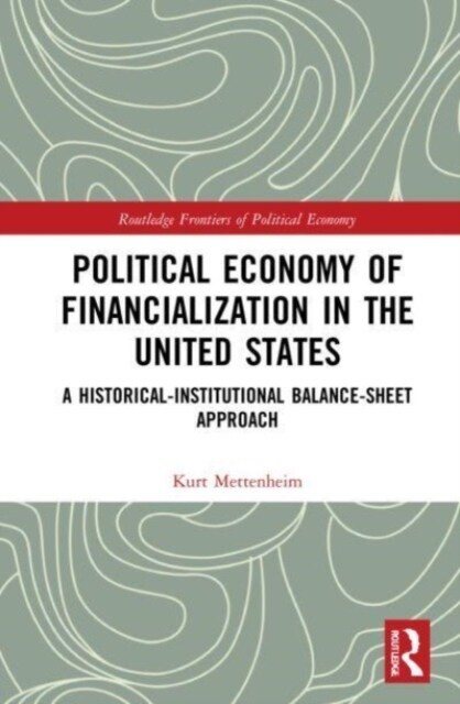 Political Economy of Financialization in the United States : A Historical–Institutional Balance-Sheet Approach (Paperback)