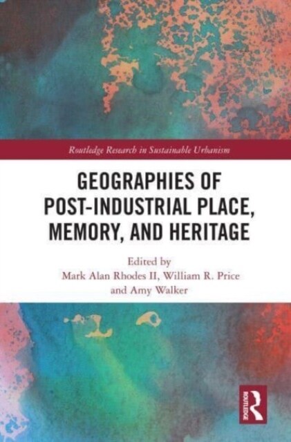 Geographies of Post-Industrial Place, Memory, and Heritage (Paperback, 1)