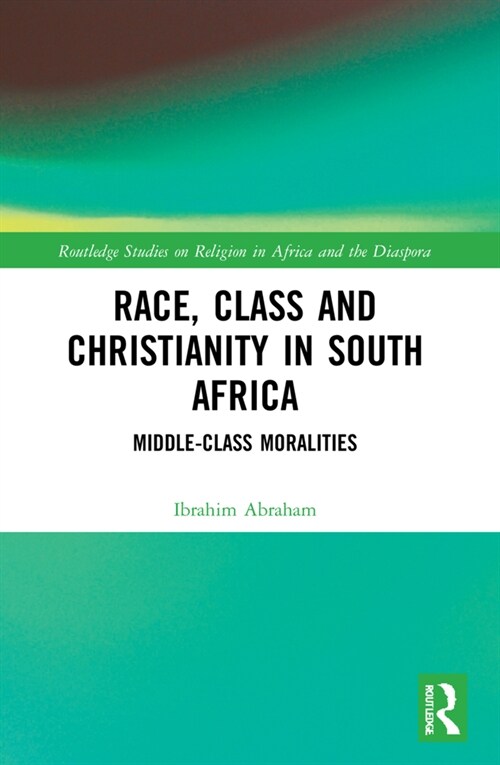Race, Class and Christianity in South Africa : Middle-Class Moralities (Paperback)
