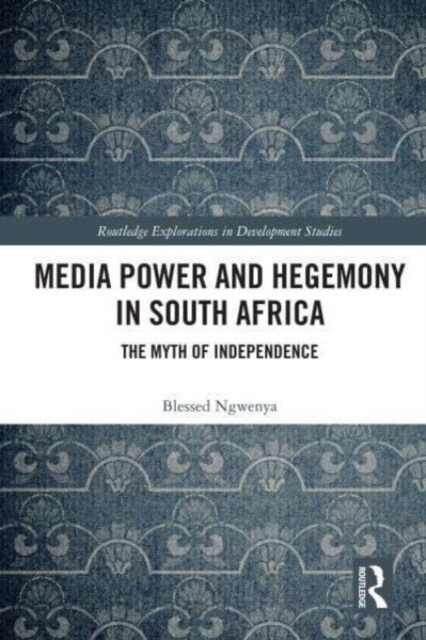 Media Power and Hegemony in South Africa : The Myth of Independence (Paperback)
