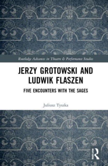Jerzy Grotowski and Ludwik Flaszen : Five Encounters with the Sages (Paperback)