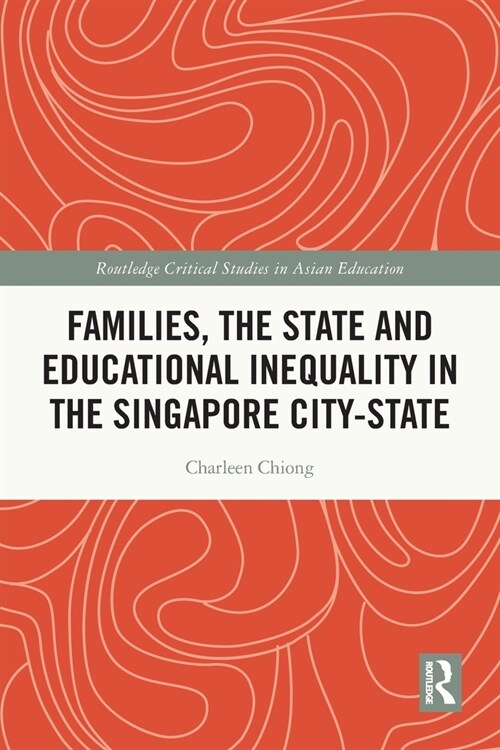 Families, the State and Educational Inequality in the Singapore City-State (Paperback, 1)