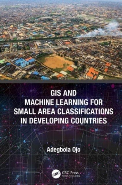 GIS and Machine Learning for Small Area Classifications in Developing Countries (Paperback, 1)