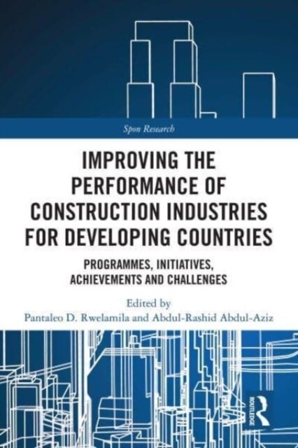 Improving the Performance of Construction Industries for Developing Countries : Programmes, Initiatives, Achievements and Challenges (Paperback)