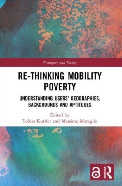 Re-thinking Mobility Poverty : Understanding Users Geographies, Backgrounds and Aptitudes (Paperback)