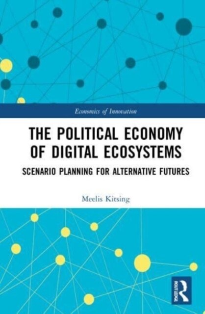 The Political Economy of Digital Ecosystems : Scenario Planning for Alternative Futures (Paperback)