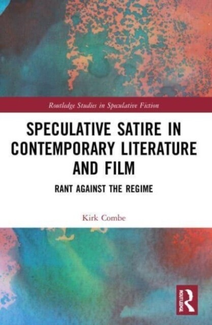 Speculative Satire in Contemporary Literature and Film : Rant Against the Regime (Paperback)